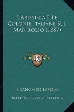 L'Abissinia E Le Colonie Italiane Sul Mar Rosso (1887)