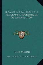 Le Salut Par La Terre Et Le Programme Economique De L'Avenir (1920)