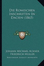 Die Romischen Inschriften In Dacien (1865)