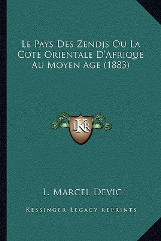 Le Pays Des Zendjs Ou La Cote Orientale D'Afrique Au Moyen Age (1883)