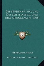 Die Musikanschauung Des Mittelalters Und Ihre Grundlagen (1905)