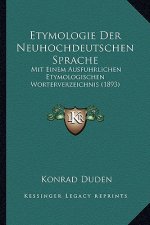 Etymologie Der Neuhochdeutschen Sprache: Mit Einem Ausfuhrlichen Etymologischen Worterverzeichnis (1893)