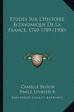 Etudes Sur L'Histoire Economique De La France, 1760-1789 (1900)