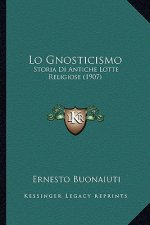 Lo Gnosticismo: Storia Di Antiche Lotte Religiose (1907)