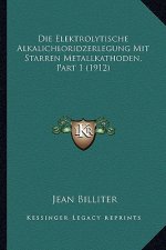 Die Elektrolytische Alkalichloridzerlegung Mit Starren Metallkathoden, Part 1 (1912)