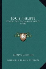Louis Philippe: D'Apres Des Documents Inedits (1918)