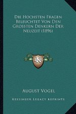 Die Hochsten Fragen Beleuchtet Von Den Grossten Denkern Der Neuzeit (1896)