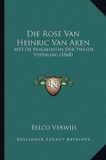 Die Rose Van Heinric Van Aken: Met De Fragmenten Der Tweede Vertaling (1868)