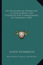 Die Teilnahme Am Verbrechen In Gesetzgebung Und Litteratur Von Schwarzenberg Bis Feuerbach (1896)