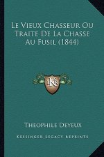 Le Vieux Chasseur Ou Traite De La Chasse Au Fusil (1844)
