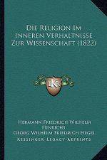 Die Religion Im Inneren Verhaltnisse Zur Wissenschaft (1822)