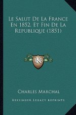 Le Salut De La France En 1852, Et Fin De La Republique (1851)