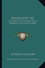 Innocent III: Le Concile De Latran Et La Reforme De L'Eglise (1908)