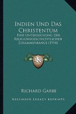 Indien Und Das Christentum: Eine Untersuchung Der Religionsgeschichtlichen Zusammenbange (1914)