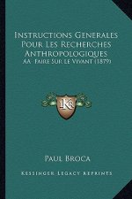 Instructions Generales Pour Les Recherches Anthropologiques: AÂ Faire Sur Le Vivant (1879)