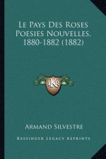 Le Pays Des Roses Poesies Nouvelles, 1880-1882 (1882)