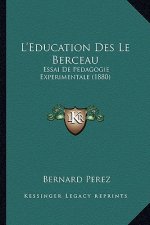 L'Education Des Le Berceau: Essai De Pedagogie Experimentale (1880)