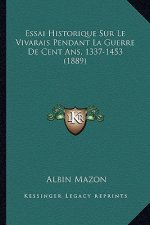 Essai Historique Sur Le Vivarais Pendant La Guerre De Cent Ans, 1337-1453 (1889)