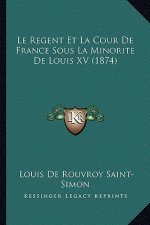 Le Regent Et La Cour De France Sous La Minorite De Louis XV (1874)