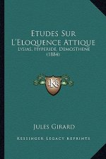 Etudes Sur L'Eloquence Attique: Lysias, Hyperide, Demosthene (1884)