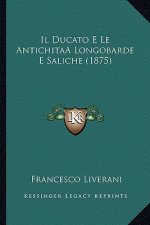 Il Ducato E Le AntichitaÂ Longobarde E Saliche (1875)