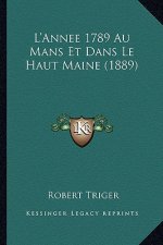 L'Annee 1789 Au Mans Et Dans Le Haut Maine (1889)