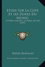 Etude Sur La Cote Et Les Dunes Du Medoc: Littoral Ancien, Littoral Actuel (1897)