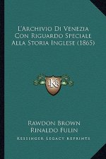 L'Archivio Di Venezia Con Riguardo Speciale Alla Storia Inglese (1865)