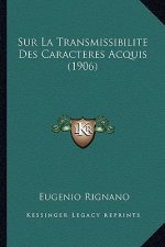 Sur La Transmissibilite Des Caracteres Acquis (1906)