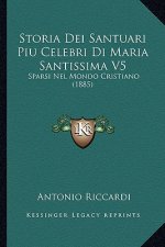Storia Dei Santuari Piu Celebri Di Maria Santissima V5: Sparsi Nel Mondo Cristiano (1885)