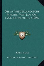 Die Altniederlandische Malerei Von Jan Van Eyck Bis Memling (1906)