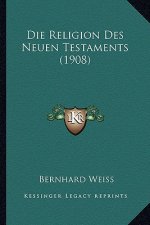 Die Religion Des Neuen Testaments (1908)