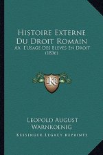 Histoire Externe Du Droit Romain: AA L'Usage Des Eleves En Droit (1836)