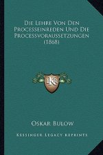 Die Lehre Von Den Processeinreden Und Die Processvoraussetzungen (1868)