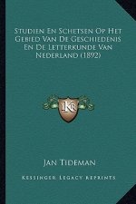 Studien En Schetsen Op Het Gebied Van De Geschiedenis En De Letterkunde Van Nederland (1892)