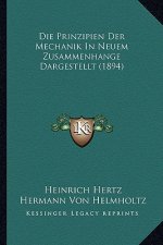 Die Prinzipien Der Mechanik In Neuem Zusammenhange Dargestellt (1894)