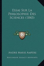 Essai Sur La Philosophie Des Sciences (1843)