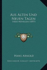 Aus Alten Und Neuen Tagen: Neue Novellen (1897)