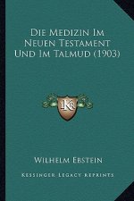 Die Medizin Im Neuen Testament Und Im Talmud (1903)