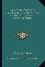Essai Sur La Liberte Consideree Comme Principe Et Fin De L'Activite Humaine (1847)