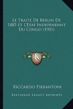 Le Traite De Berlin De 1885 Et L'Etat Independant Du Congo (1901)