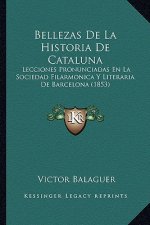 Bellezas de La Historia de Cataluna: Lecciones Pronunciadas En La Sociedad Filarmonica y Literaria de Barcelona (1853)
