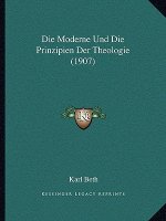 Die Moderne Und Die Prinzipien Der Theologie (1907)