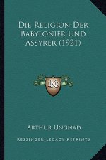 Die Religion Der Babylonier Und Assyrer (1921)