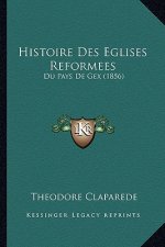 Histoire Des Eglises Reformees: Du Pays De Gex (1856)