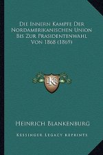 Die Innern Kampfe Der Nordamerikanischen Union Bis Zur Prasidentenwahl Von 1868 (1869)