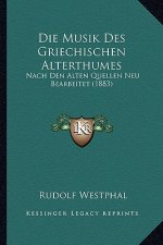 Die Musik Des Griechischen Alterthumes: Nach Den Alten Quellen Neu Bearbeitet (1883)