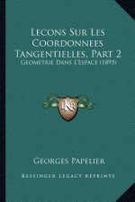 Lecons Sur Les Coordonnees Tangentielles, Part 2: Geometrie Dans L'Espace (1895)