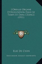 L'Oreille Organe D'Orientation Dans Le Temps Et Dans L'Espace (1911)