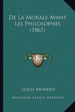 De La Morale Avant Les Philosophes (1865)